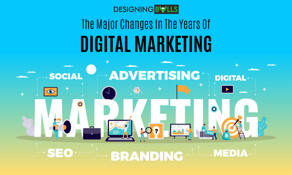You are currently viewing The Major Changes In The Years Of Digital Marketing